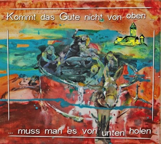 Kommt das Gute nicht von oben...: ... muss man es von unten holen Historical Fiction