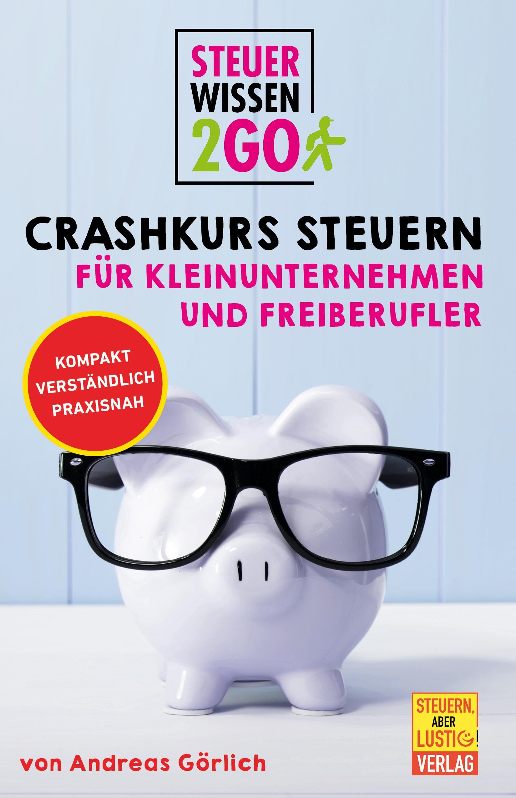 Steuerwissen2go: Crashkurs Steuern für Kleinunternehmen und Freiberufler: Steuertipps kompakt, praxisnah und verständlich: Kompakt. Verständlich. Praxisnah. Law