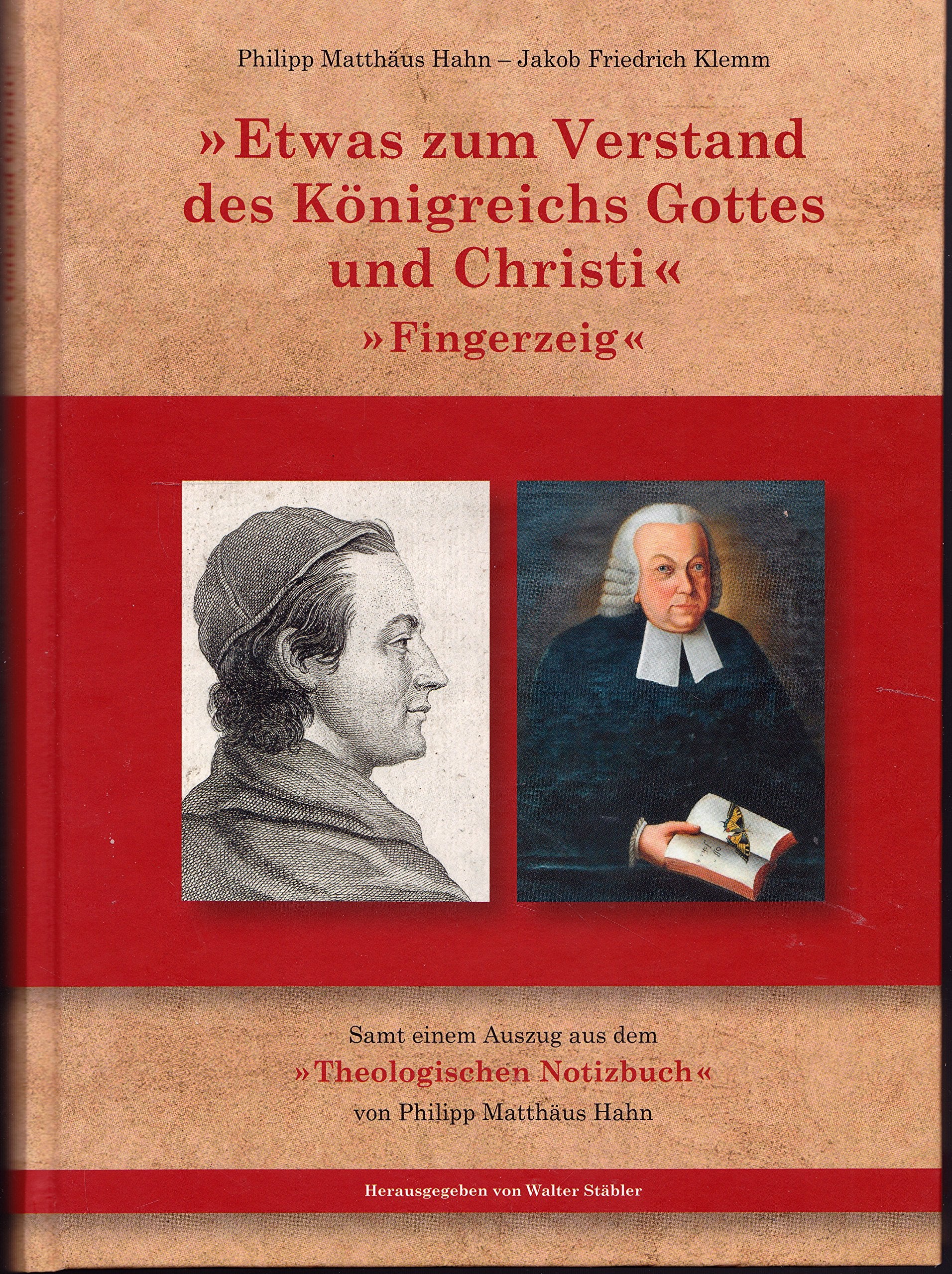 Etwas zum Verstand des Königreichs Gottes und Christi („Fingerzeig“)- samt einem Auszug aus dem „Theologischen Notizbuch“ von Philipp Matthäus Hahn Books