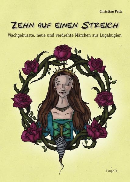 Zehn auf einen Streich: Wachgeküsste, neue und verdrehte Märchen aus Lugabugien Fairy Tales & Legends