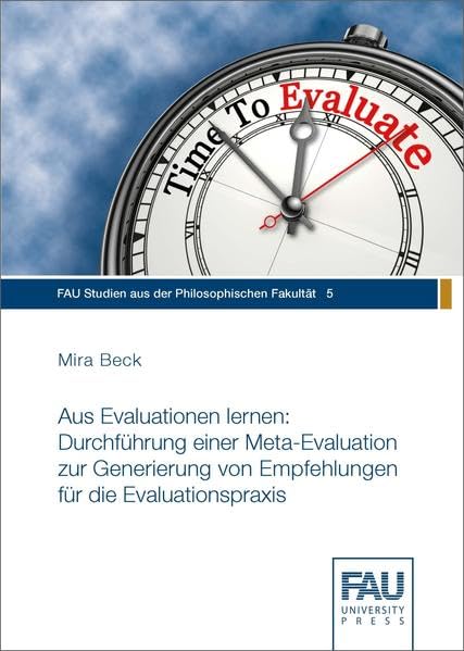 Aus Evaluationen lernen: Durchführung einer Meta-Evaluation zur Generierung von Empfehlungen für die Evaluationspraxis (FAU Studien aus der Philosophischen Fakultät) Books