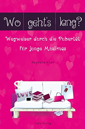 Wo geht´s lang? Wegweiser durch die Pubertät für junge Muslimas Books