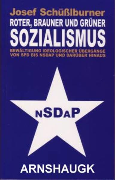 Roter, brauner und grüner Sozialismus: Bewältigung ideologischer Übergänge von SPD bis NSDAP und darüber hinaus - Schüßlburner, Josef book