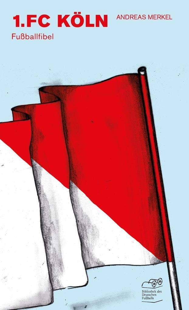 1. FC Köln: Fußballfibel (Bibliothek des Deutschen Fußballs) Fiction