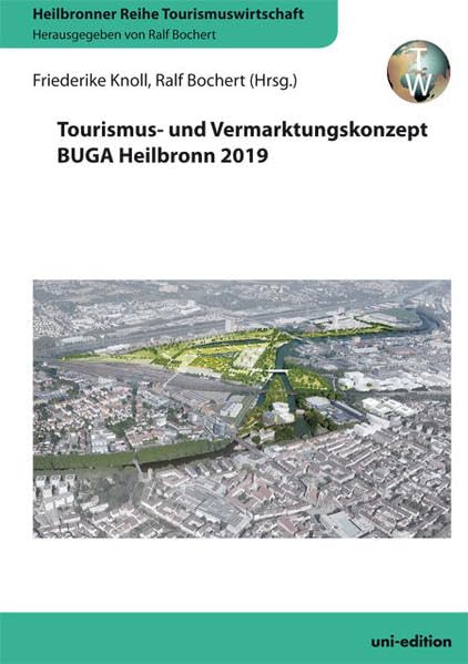 Tourismus- und Vermarktungskonzept BUGA Heilbronn 2019 (Heilbronner Reihe Tourismuswirtschaft) Law