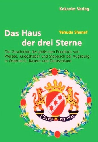 Das Haus der drei Sterne: Die Geschichte des jüdischen Friedhofs von Pfersee, Kriegshaber und Steppach bei Augsburg, in Österreich, Bayern und Deutschland Religion & Esotericism