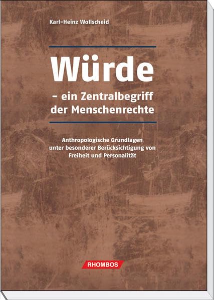 Würde: ein Zentralbegriff der Menschenrechte: Anthropologische Grundlagen unter besonderer Berücksichtigung von Freiheit und Personalität Philosophy