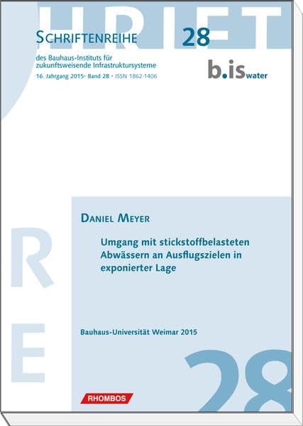 Umgang mit stickstoffbelasteten Abwässern an Ausflugszielen in exponierter Lage (Schriftenreihe des Bauhaus-Instituts für zukunftsweisende Infrastruktursysteme (b.is)) Business & Technology