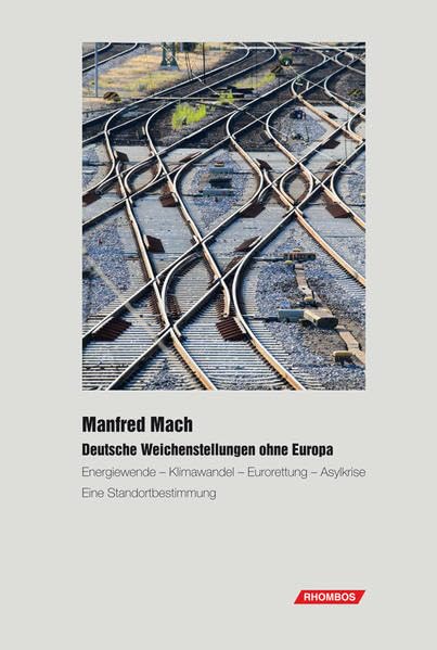 Deutsche Weichenstellungen ohne Europa: Energiewende – Klimawandel –Eurorettung – Asylkrise Eine Standortbestimmung Business, Finance & Career