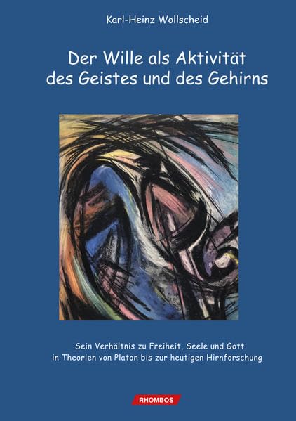 Der Wille als Aktivität des Geistes und des Gehirns: Sein Verhältnis zu Freiheit, Seele und Gott in Theorien von Platon bis zur heutigen Hirnforschung Philosophy