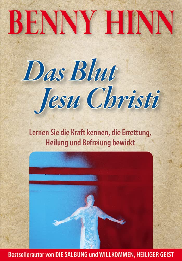 Das Blut Jesu Christi: Lernen Sie die Kraft kennen, die Errettung, Heilung und Befreiung bewirkt Religion & Esotericism