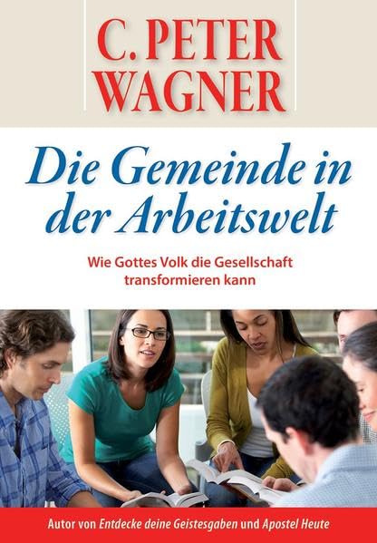 Die Gemeinde in der Arbeitswelt: Wie Gottes Volk die Gesellschaft transformieren kann Religion & Esotericism