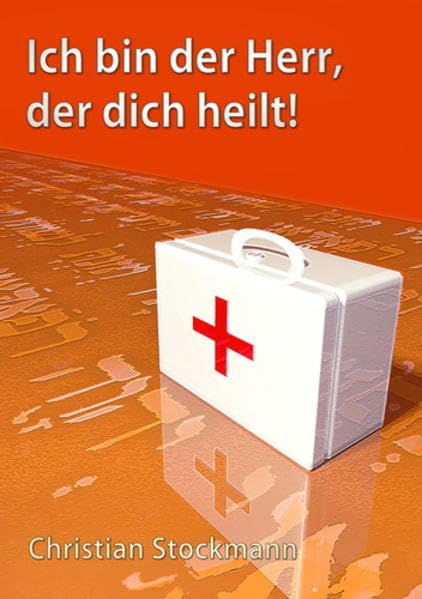 Ich bin der Herr, der dich heilt: Eine biblische Hausapotheke Books