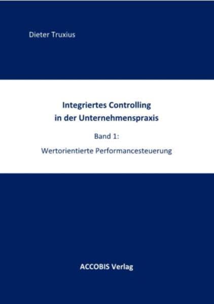 Integriertes Controlling in der Unternehmenspraxis: Band 1: Wertorientierte Performancesteuerung Law