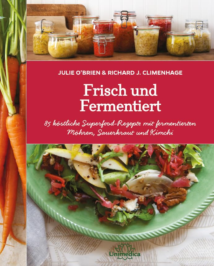 Frisch und Fermentiert: 85 köstliche Rezepte mit fermentierten Möhren, Sauerkraut und Kimchi - neu entdeckt: 85 köstliche Superfood-Rezepte mit fermentierten Möhren, Sauerkraut und Kimchi Leisure, Home & Garden