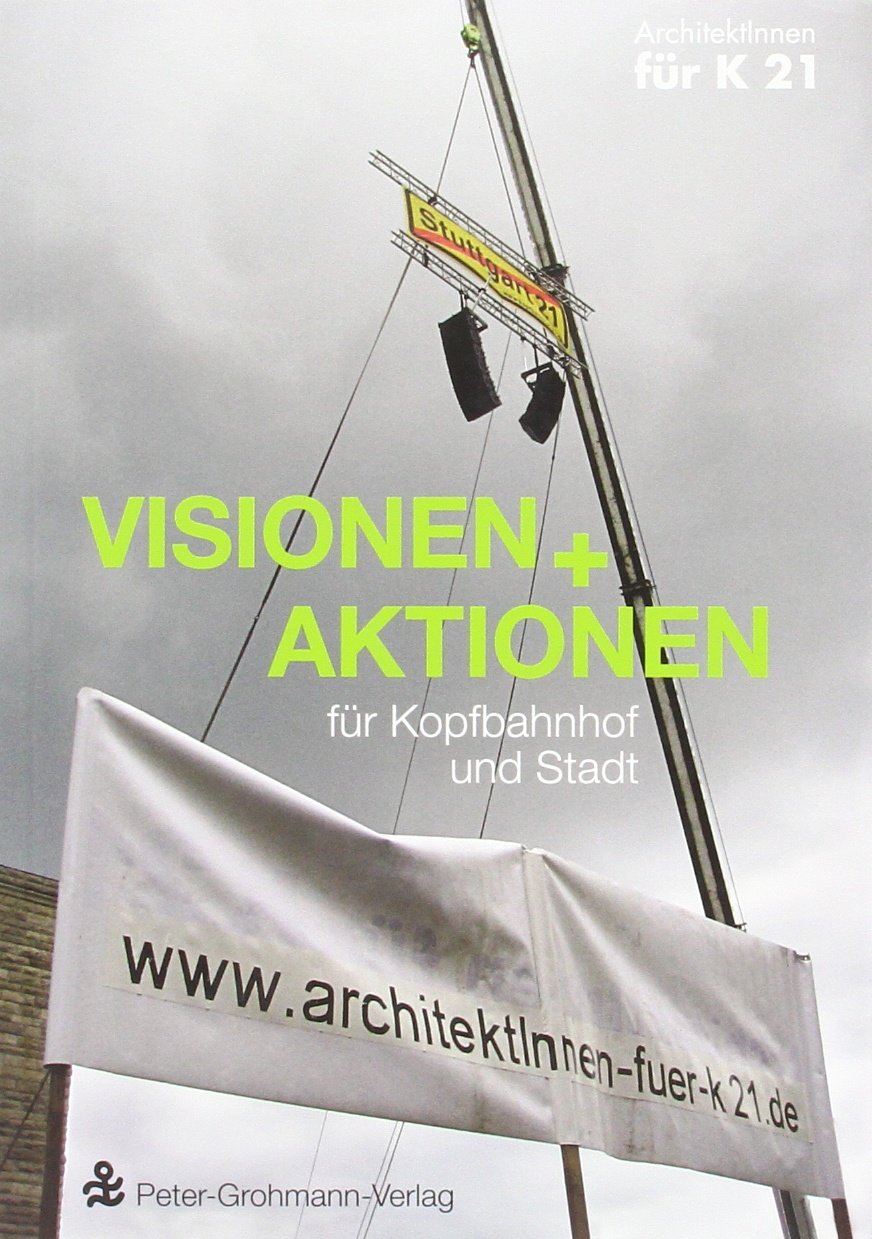 Visionen und Aktionen für Kopfbahnhof und Stadt: Von ArchitektInnen für K 21 Law
