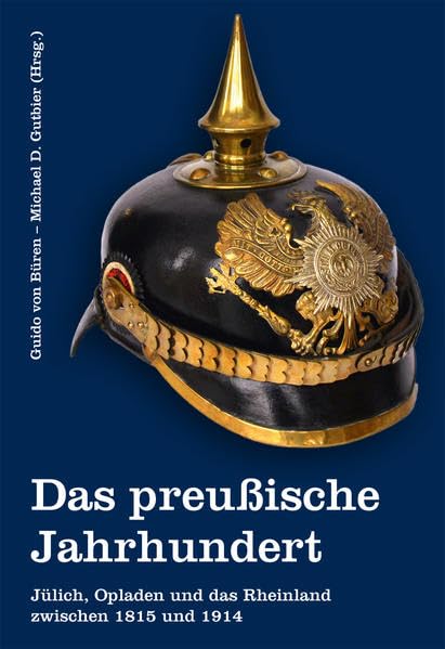 Das preußische Jahrhundert: Jülich, Opladen und das Rheinland zwischen 1815 und 1914 (MONTANUS - Schriftenreihe zur Lokal- und Regionalgeschichte in Leverkusen) Politics & History