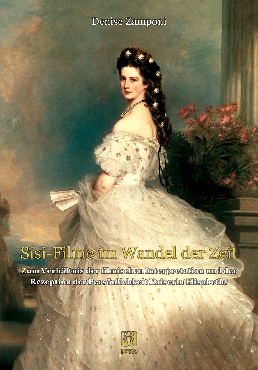 »Sisi-Filme« im Wandel der Zeit: Zum Verhältnis der filmischen Interpretation und der Rezeption der Persönlichkeit Kaiserin Elisabeths (Bachelorarbeit) Books