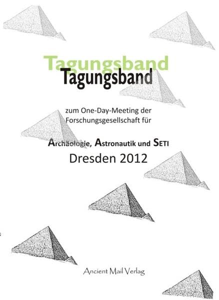 Tagungsband zum One-Day-meeting der Forschungsgesellschaft für Archäologie, Astronautik und SETI Dresden 2012 Business & Technology