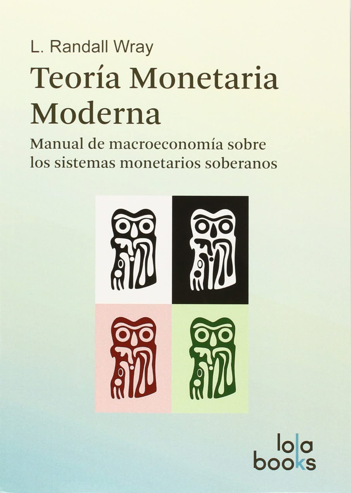 Teoría Monetaria Moderna: Manual de macroeconomía sobre los sistemas monetarios soberanos Law