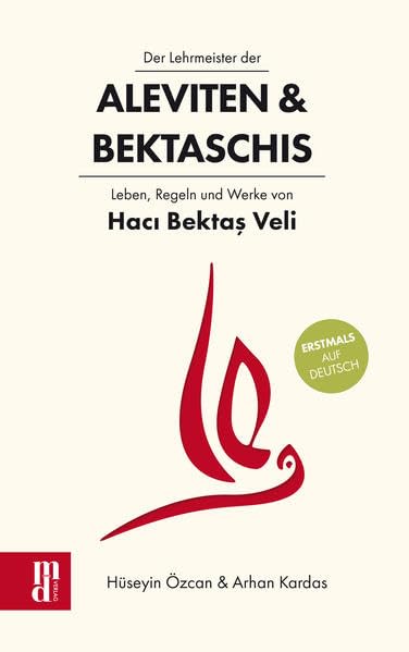 Der Lehrmeister der Aleviten & Bektaschis: Leben, Regeln und Werke von Hacı Bektaş Veli Politics & History