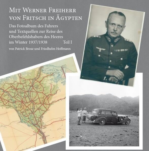 Mit Werner Freiherr von Fritsch in Ägypten: Das Fotoalbum des Fahrers und Textquellen zur Reise des Oberbefehlshabers des Heeres im Winter 1937/1938 Politics & History
