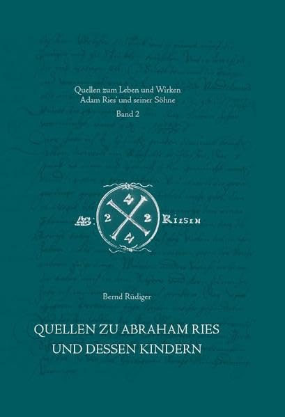 Quellen zu Abraham Ries und dessen Kindern (Quellen zum Leben und Wirken Adam Ries’ und seiner Söhne) Politics & History