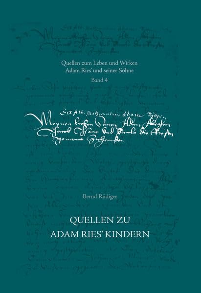 Quellen zu Adam Ries’ Kindern (Quellen zum Leben und Wirken Adam Ries’ und seiner Söhne) Reference Books