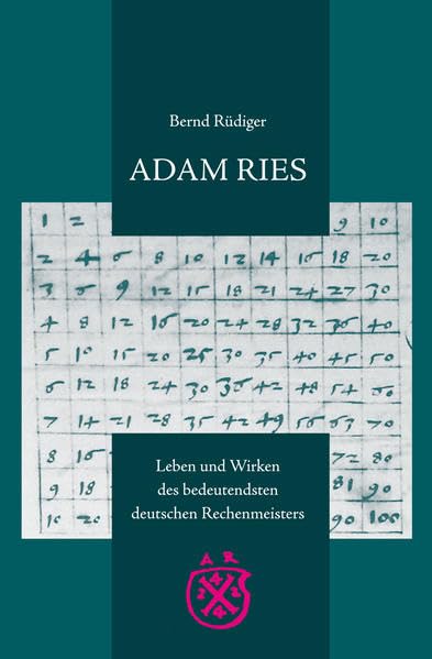 ADAM RIES: Leben und Wirken des bedeutendsten deutschen Rechenmeisters Personalities