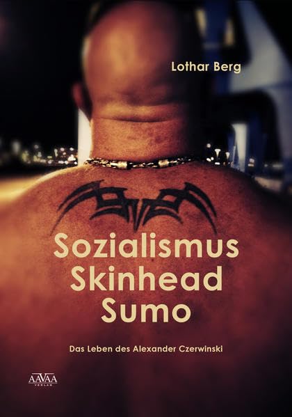 Sozialismus - Skinhead - Sumo: Das Leben des Alexander Czerwinski Personalities