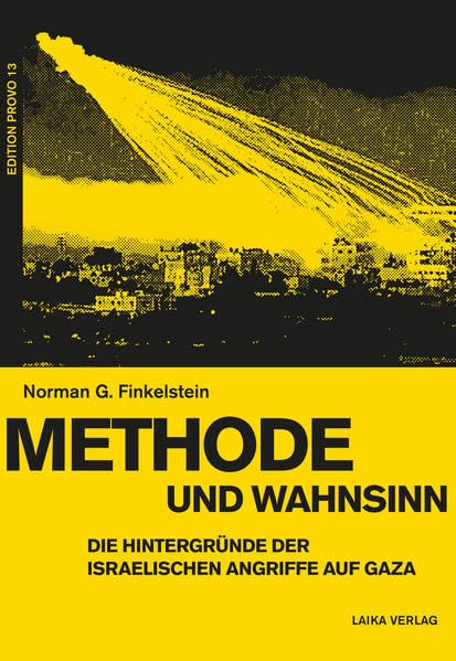 Methode und Wahnsinn: Die Hintergründe der israelischen Angriffe auf Gaza (EDITION PROVO) Politics & History