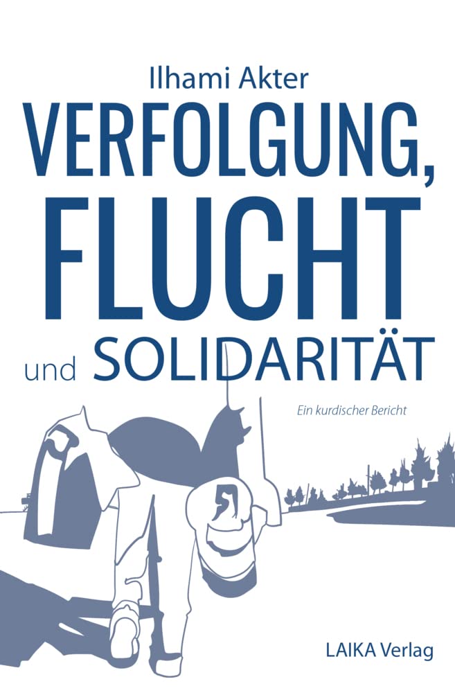 Verfolgung, Flucht und Solidarität: Bericht über ein fortdauerndes Schicksal der Kurden in der Türkei (Allgemein) Fiction