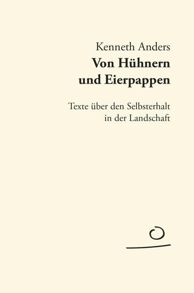 Von Hühnern und Eierpappen: Texte über den Selbsterhalt in der Landschaft (AUFLAND TEXTBÜCHER) Contemporary literature