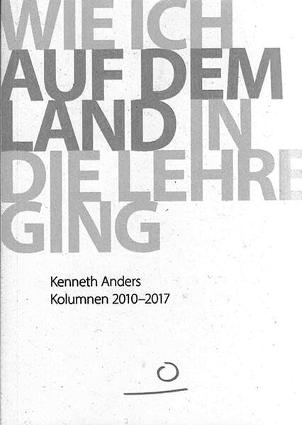 Wie ich auf dem land in die Lehre ging: Kolumnen 2010 - 2017 (AUFLAND TEXTBÜCHER) Contemporary literature Books