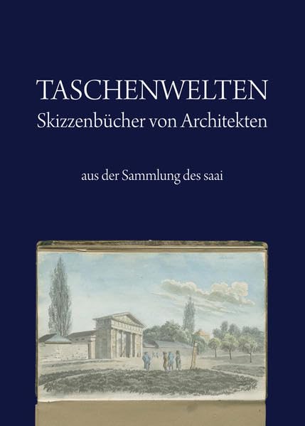 Taschenwelten - Skizzenbücher von Architekten aus der Sammlung des saai Social Sciences