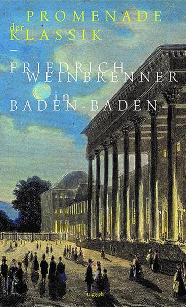 Promenade der Klassik: Friedrich Weinbrenner in Baden-Baden Architecture
