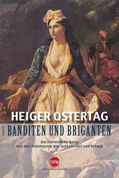 Banditen und Briganten: Die italienische Reise. Aus den Abenteuern des Junkers Carl von Schack. Roman Action & Adventure