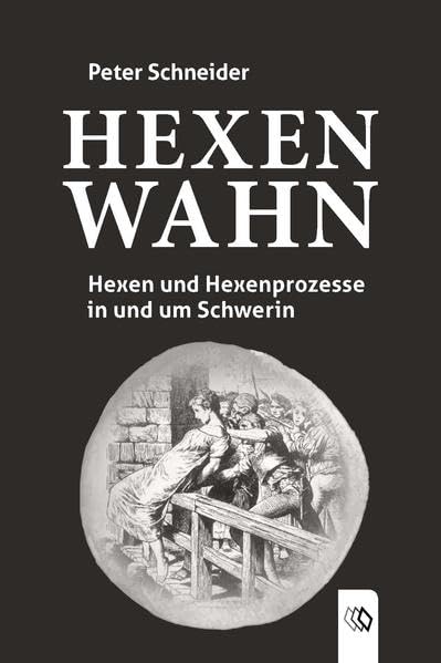 Hexenwahn: Hexen und Hexenprozesse in und um Schwerin German history