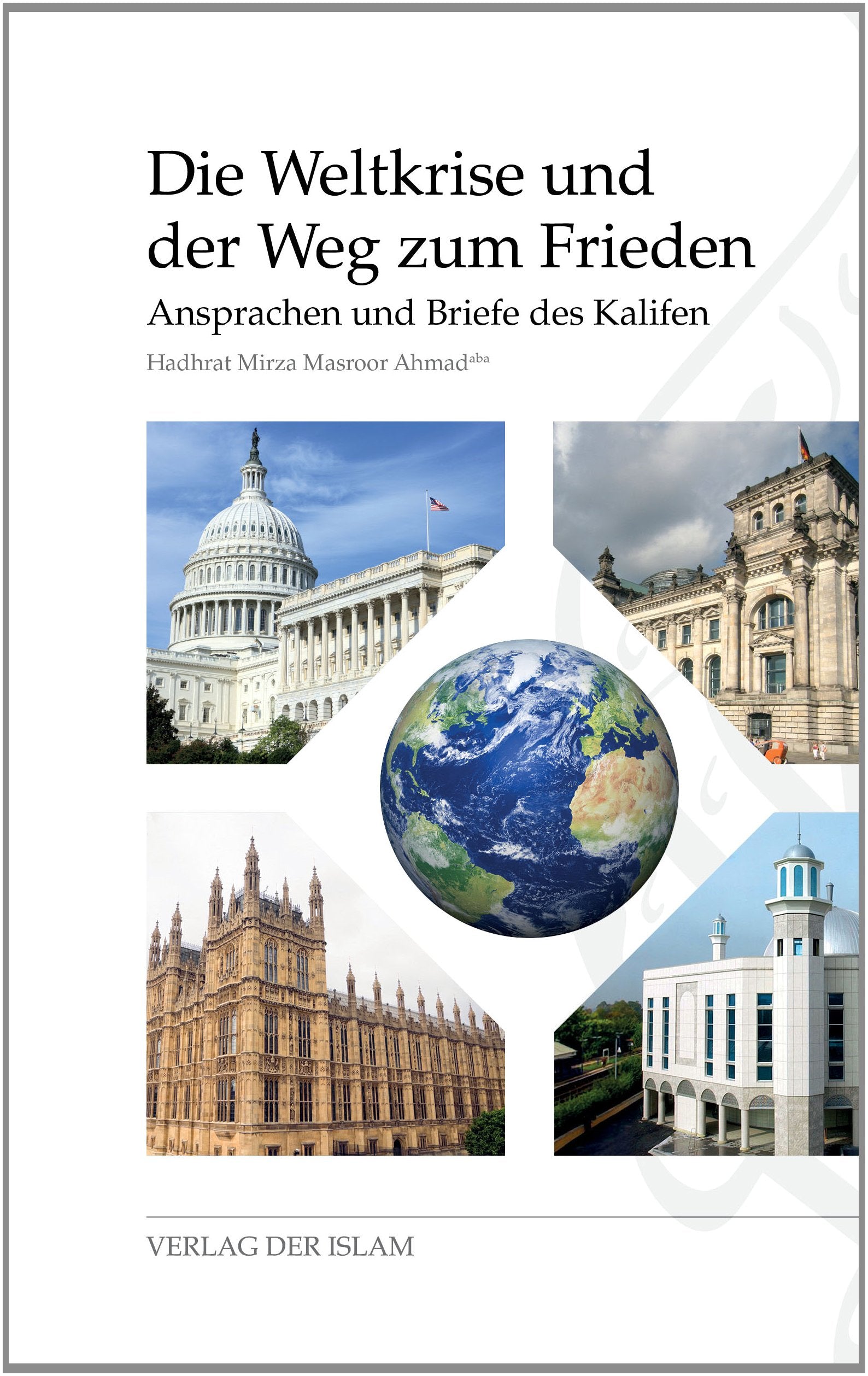 Die Weltkrise und der Weg zum Frieden: Ansprachen und Briefe des Kalifen Law