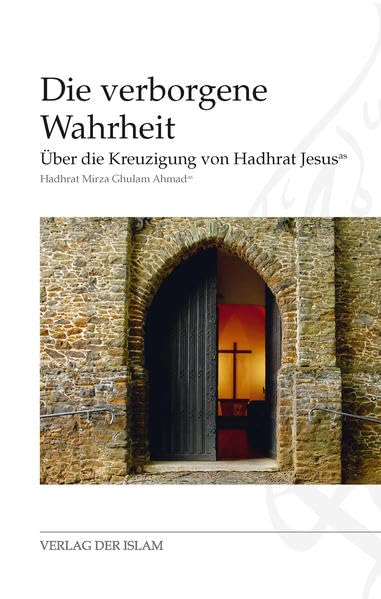 Die verborgene Wahrheit: Über die Kreuzigung von Hadhrat Jesus Religion & Esotericism