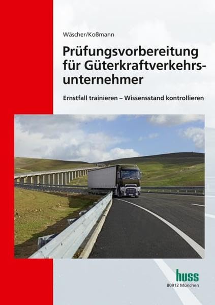 Prüfungsvorbereitung für Güterkraftverkehrsunternehmer: Fragen zur Vorbereitung auf die IHK-Fachkundeprüfung „Güterkraftverkehr“ Law