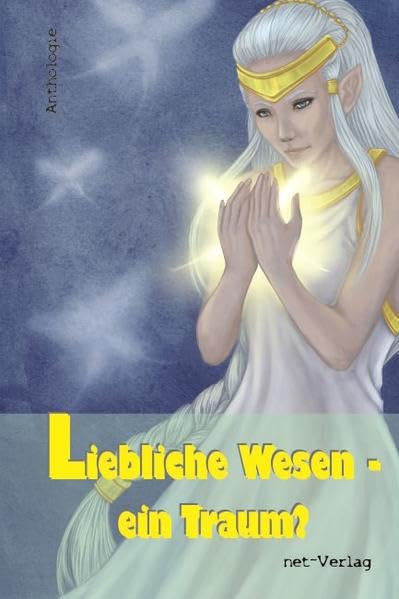 Liebliche Wesen – ein Traum?: Anthologie Contemporary literature