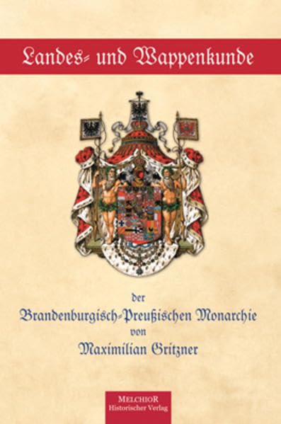 Landes- und Wappenkunde: der Brandenburgisch-Preußischen Monarchie Politics & History