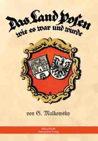 Das Land Posen: wie es war und wurde German history