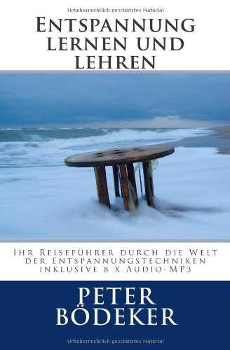 Entspannung lernen und lehren: Ihr Reiseführer durch die Welt der Entspannungstechniken - inklusive 8 x Audio-MP3 Health, Nutrition & Fitness
