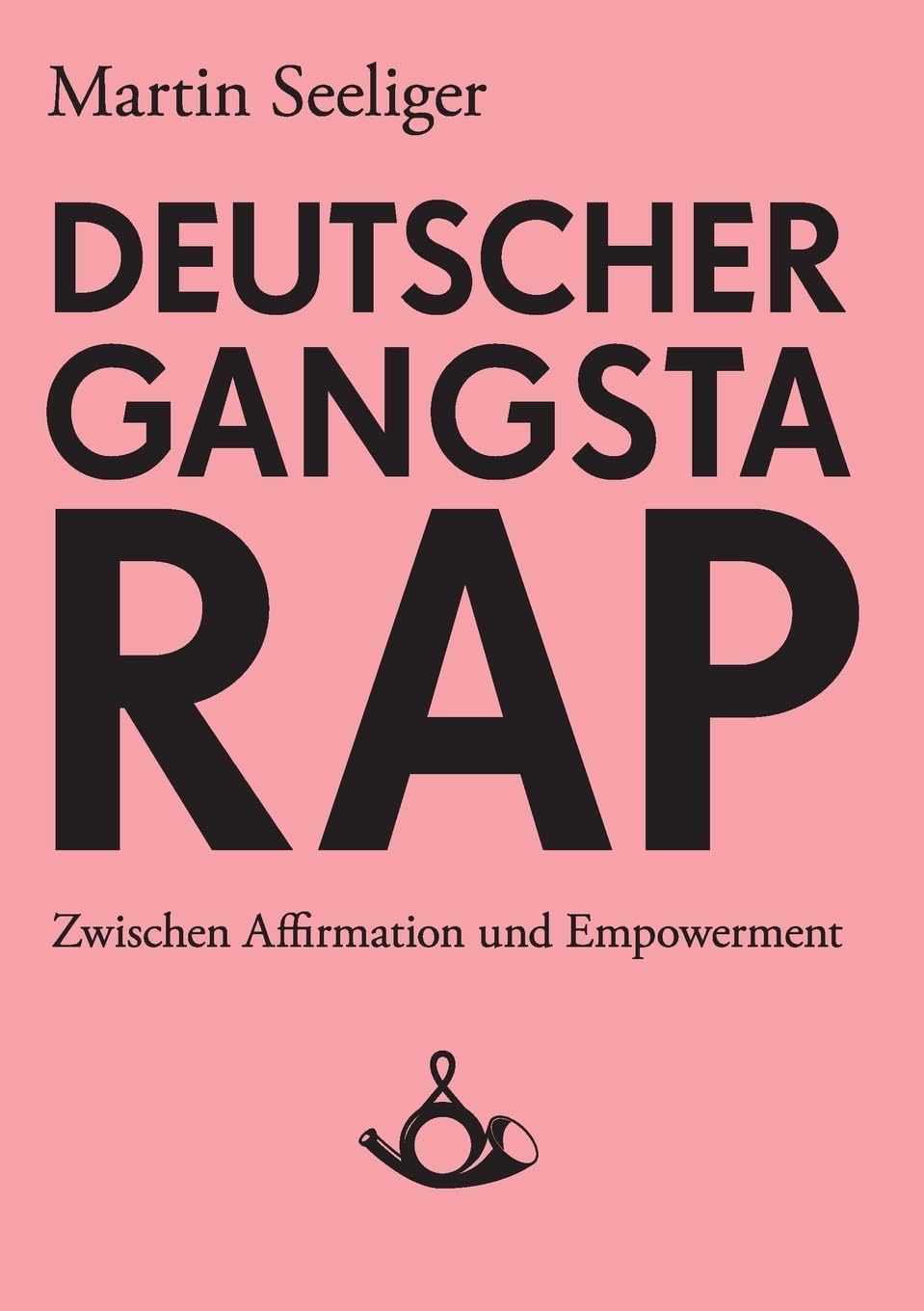 Deutscher Gangstarap. Zwischen Affirmation und Empowerment (Schriften zur Popkultur) Media & Communication