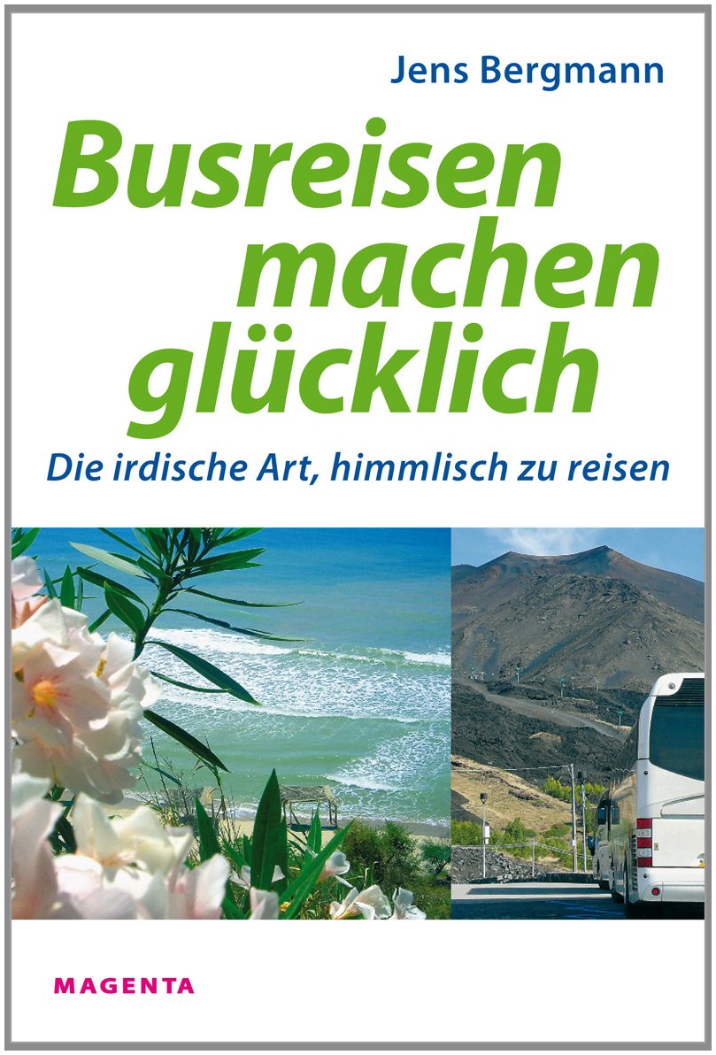 Busreisen machen glücklich: Die irdische Art, himmlisch zu reisen Contemporary literature