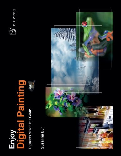 Enjoy Digital Painting - Digitales Malen mit GIMP: Digitales Malen mit GIMP: Volume 1 book
