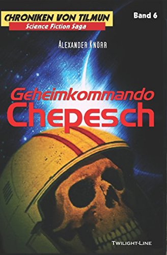 Geheimkommando Chepesch (Chroniken von Tilmun, Band 6) Action & Adventure