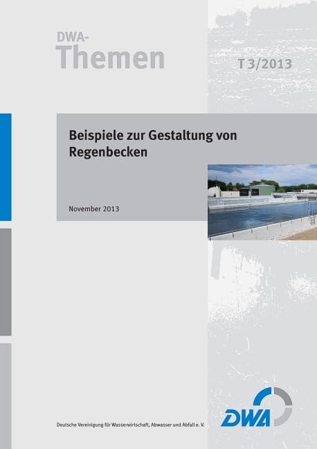 Beispiele zur Gestaltung von Regenbecken: DWA-Themen T3/2013 Business & Technology